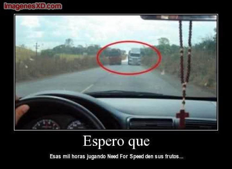 espero que esas mil horas jugando al Need for Speed den sus frutos.jpg